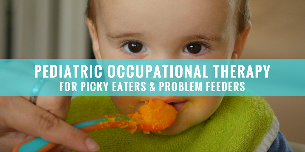 Pediatric Occupational Therapy For Picky Eaters Problem Feeders